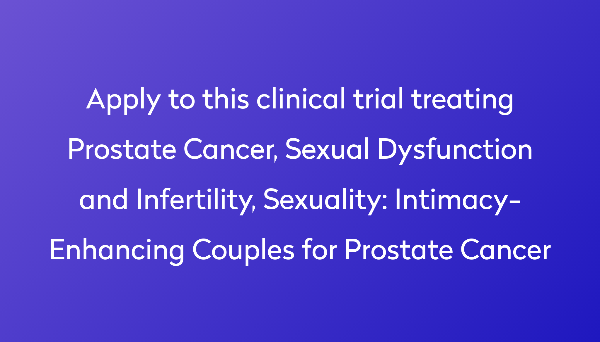 Apply To This Clinical Trial Treating Prostate Cancer, Sexual Dysfunction And Infertility, Sexuality %0A%0AIntimacy Enhancing Couples For Prostate Cancer ?md=1